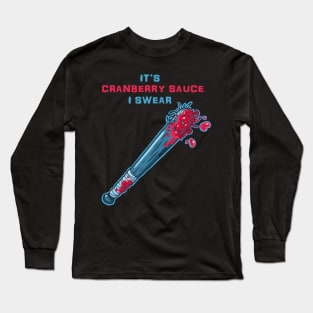 Its Cranberry Sauce, I Swear (bat of nails) Long Sleeve T-Shirt